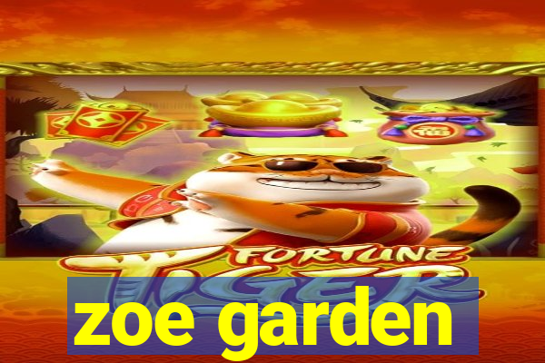 zoe garden