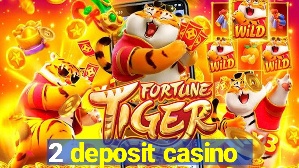 2 deposit casino