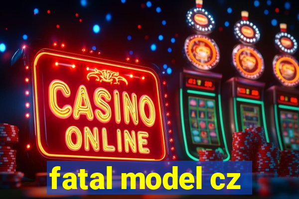 fatal model cz