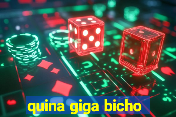 quina giga bicho