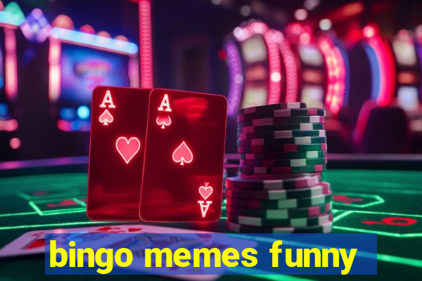 bingo memes funny