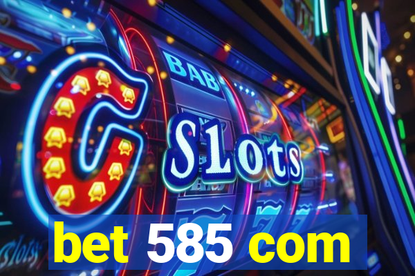 bet 585 com