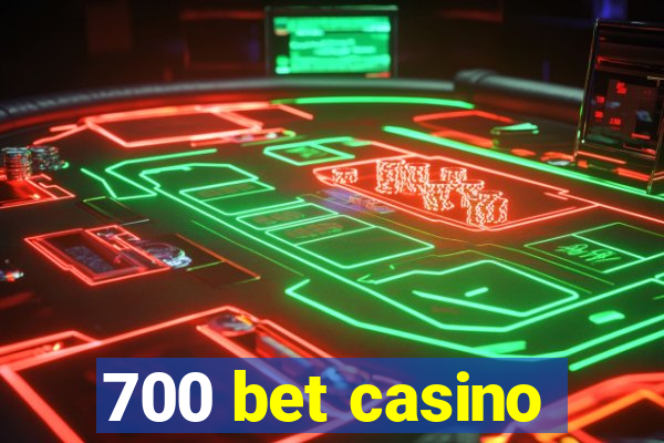 700 bet casino