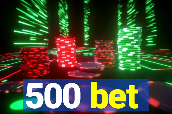 500 bet