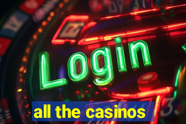 all the casinos