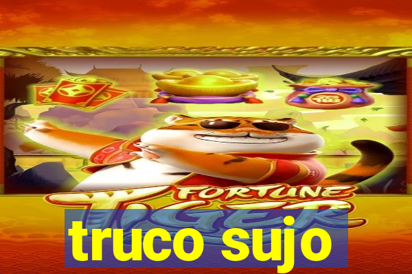 truco sujo