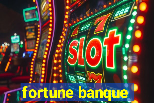 fortune banque