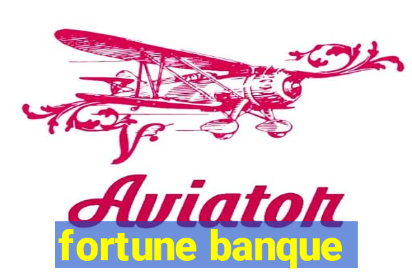 fortune banque