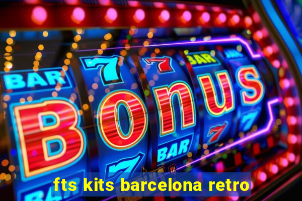 fts kits barcelona retro