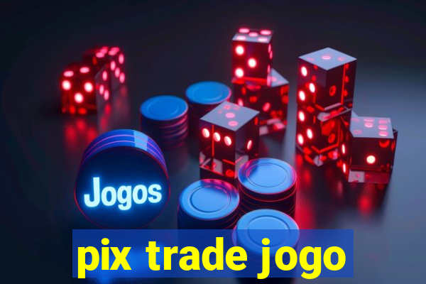 pix trade jogo