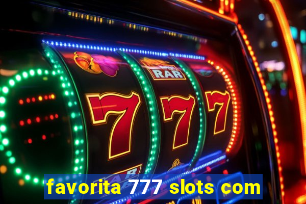 favorita 777 slots com