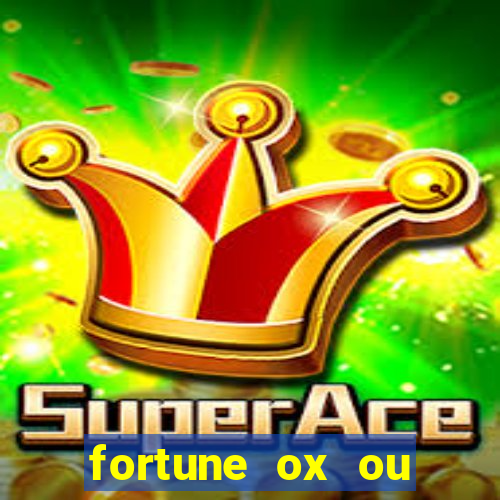 fortune ox ou fortune tiger