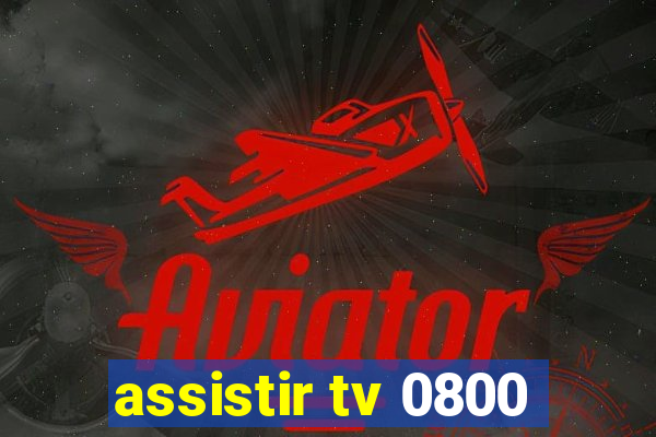 assistir tv 0800