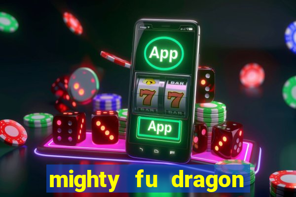 mighty fu dragon slot casino