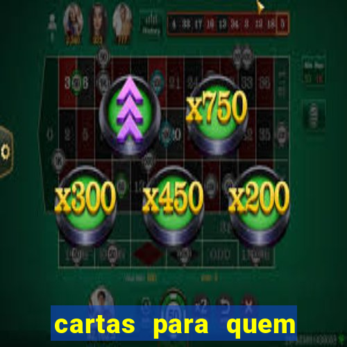 cartas para quem vai passar pelo encontro com deus