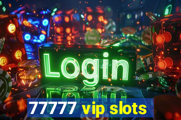 77777 vip slots