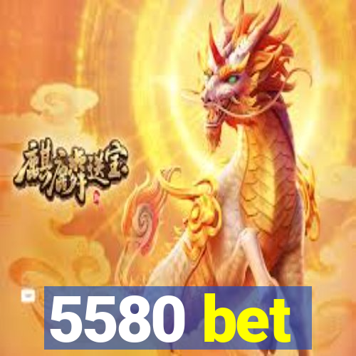 5580 bet