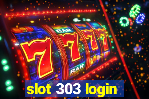 slot 303 login