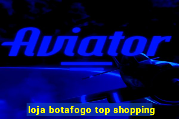 loja botafogo top shopping