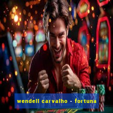 wendell carvalho - fortuna