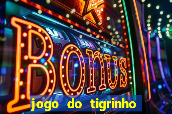 jogo do tigrinho ganha dinheiro de verdade