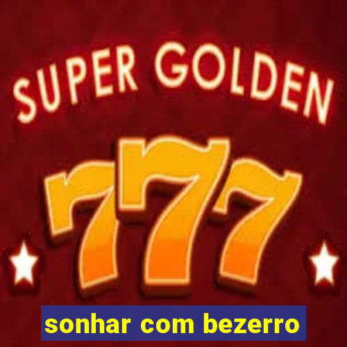 sonhar com bezerro