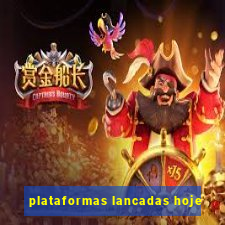 plataformas lancadas hoje