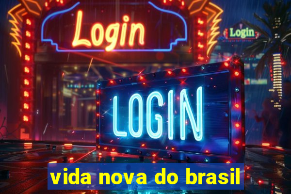 vida nova do brasil