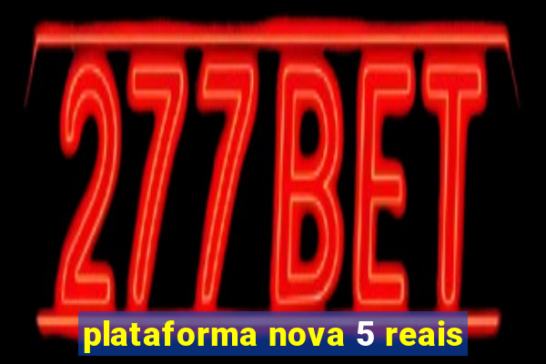 plataforma nova 5 reais