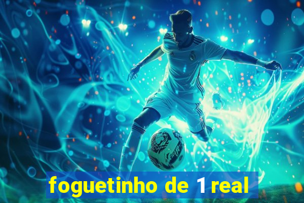 foguetinho de 1 real