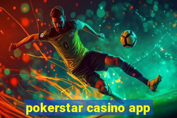 pokerstar casino app