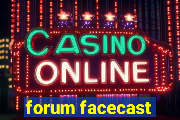 forum facecast