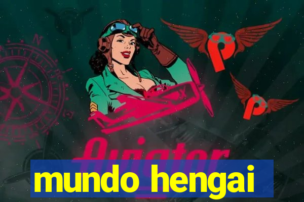 mundo hengai