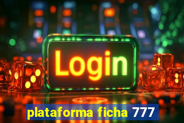 plataforma ficha 777