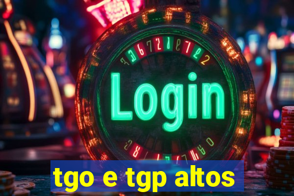 tgo e tgp altos