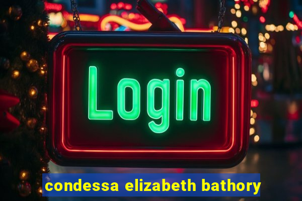 condessa elizabeth bathory