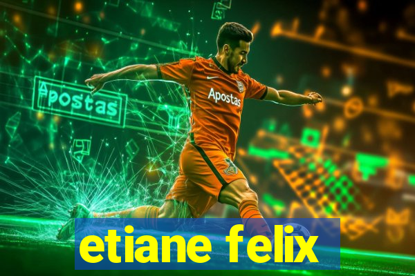 etiane felix