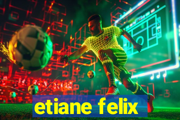 etiane felix