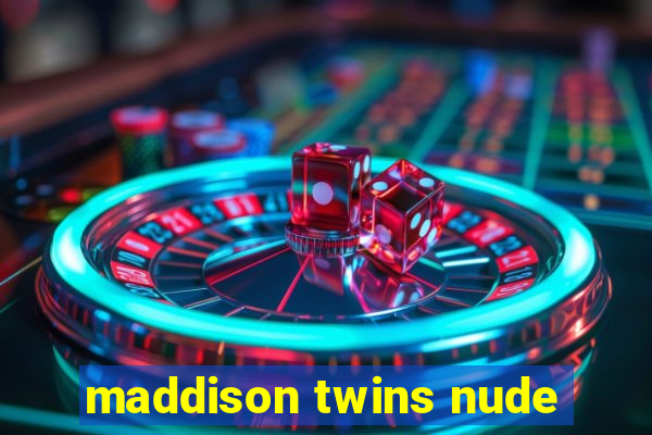 maddison twins nude