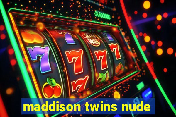 maddison twins nude