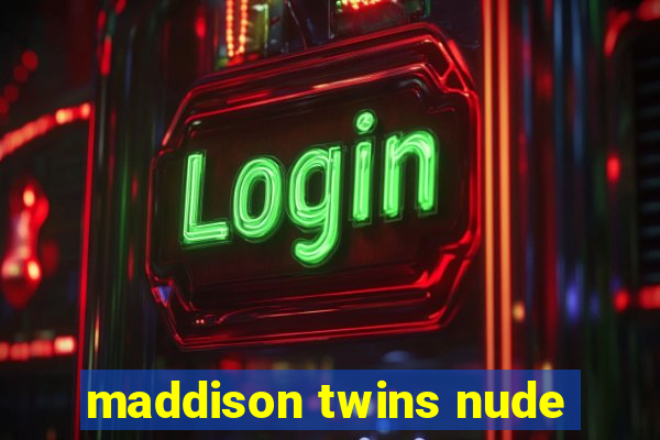 maddison twins nude