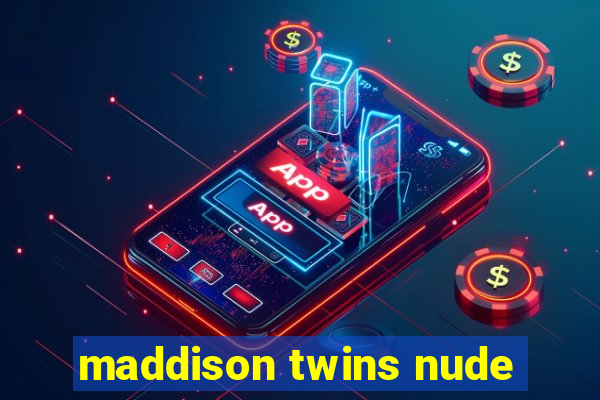 maddison twins nude