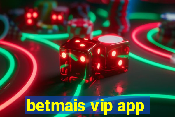 betmais vip app