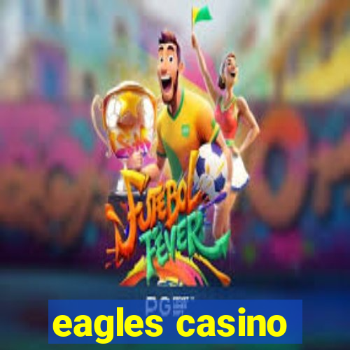 eagles casino