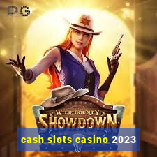 cash slots casino 2023