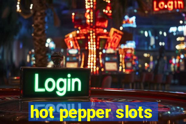 hot pepper slots