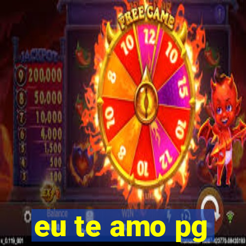 eu te amo pg