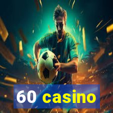 60 casino