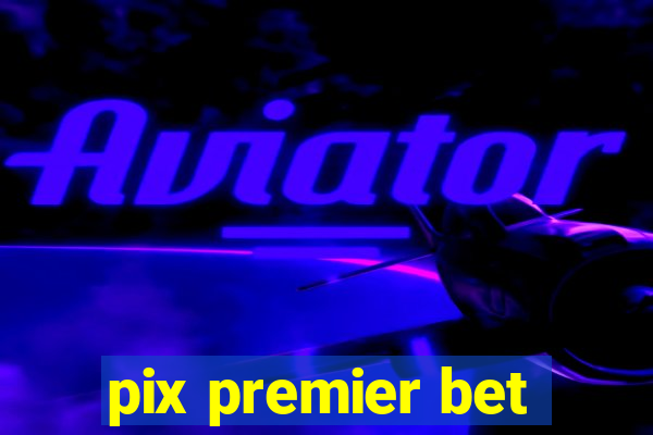 pix premier bet