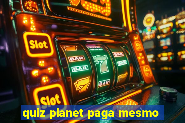 quiz planet paga mesmo